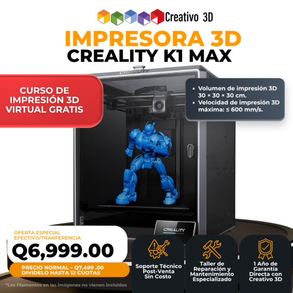 Impresora 3D Creality K1 Max en Guatemala - Garantía y Soporte Post Venta